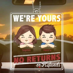We're Yours, No Returns Or Refunds - Family Personalized Custom Car Ornament - Acrylic Custom Shaped - Gift For Family Members -Pawfect House Sale 66794e15975b2
