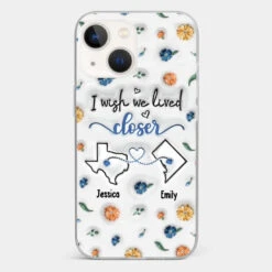 I Wish You Lived Next Door - Bestie Personalized Custom 3D Inflated Effect Printed Clear Phone Case - Christmas Gift For Best Friends, BFF, Sisters -Pawfect House Sale 67109113d1121 8d8f44d9 b716 4564 96e8 0f396f9ee337