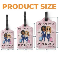 We Are On A Break - Travel Personalized Custom Luggage Tag - Holiday Vacation Gift, Gift For Adventure Travel Lovers, Best Friends, BFF, Sisters -Pawfect House Sale thumb4 8a9da87e 27d6 453d 826b 8134b37f0761